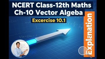 NCERT Class-12th Maths ch-10 Vector Algebra Excercise 10.1 Solutions with easy explanation |