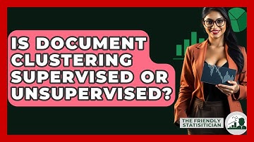 Is Document Clustering Supervised Or Unsupervised? - The Friendly Statistician