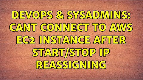 DevOps & SysAdmins: Cant connect to AWS EC2 instance after start/stop IP Reassigning