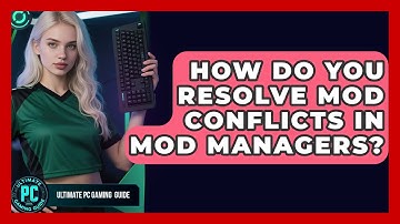 How Do You Resolve Mod Conflicts In Mod Managers? - Ultimate PC Gaming Guide