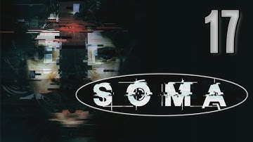 SOMA Walkthrough [17] w/YourGibs - Part 17 #YourGibsLive