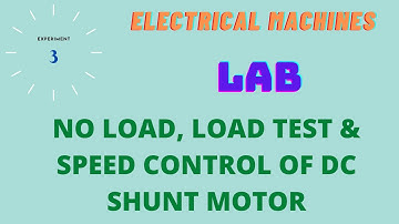 Electrical Machines | Exp-3 | No Load, Load Test & Speed Control of DC Shunt Motor