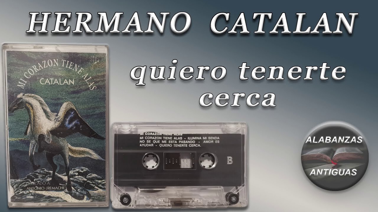 hermano catalan  | QUIERO TENERTE CERCA | alabanzas antiguas