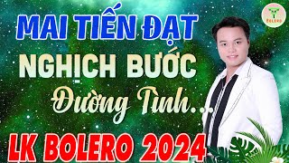 ✅Mai Tiến Đạt - Nhạc Sống Trữ Tình Mới Nhất ♪♪ Nghịch Bước Đường Tình | Buồn Đứt Ruột Nghe Là Nghiện