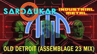 [INDUSTRIAL METAL] SARDAUKAR - Old Detroit (ASSEMBLAGE 23 Mix)