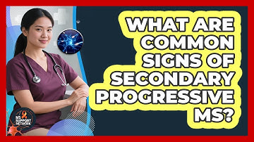 What Are Common Signs Of Secondary Progressive MS?