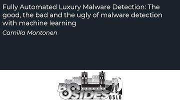 BSides Oslo 2019 - Camilla Montonen - Fully Automated Luxury Malware Detection