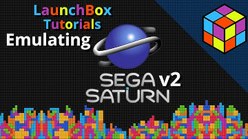 Emulating the Sega Saturn (v2) - LaunchBox Tutorials