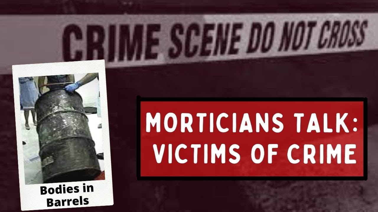 Morticians Talk Victims of Crime: Bodies in Barrels