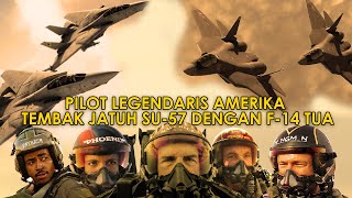 PILOT LEGENDARIS AMERIKA MEMPECUNDANGI JET TEMPUT SU57 HANYA DENGAN F14 TOMCAT TUA