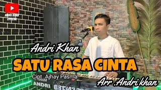 🔰SATU RASA CINTA ~ cipt : Ajhay Pasma ~ cover : Andri khan ~ Arr : Andri khan