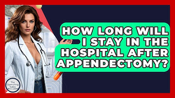 How Long Will I Stay In The Hospital After Appendectomy? - The Operating Table