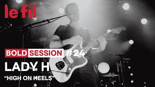 BOLD SESSION #24 // Lady H - High on heels @ le fil