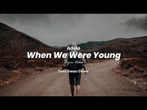 Adele - When We Were Young (Lyric) Felix Irwan Cover