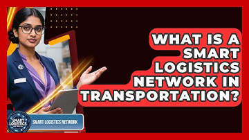 What Is a Smart Logistics Network in Transportation? | Smart Logistics Network News