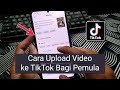 Cara Upload Video ke TikTok Bagi Pemula