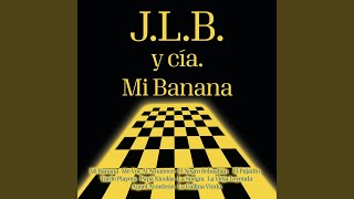 Video thumbnail of "J.L.B. Y Cía - Mi Banana"