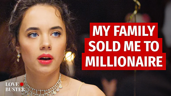 MY FAMILY SOLD ME TO MILLIONAIRE | @LoveBuster_ - DayDayNews