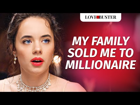 My Family Sold Me To Millionaire | Lovebuster_