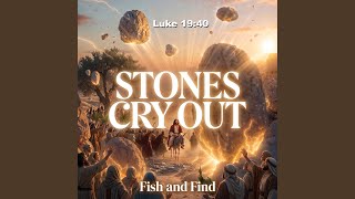 Stones Cry Out (Luke 19:40)