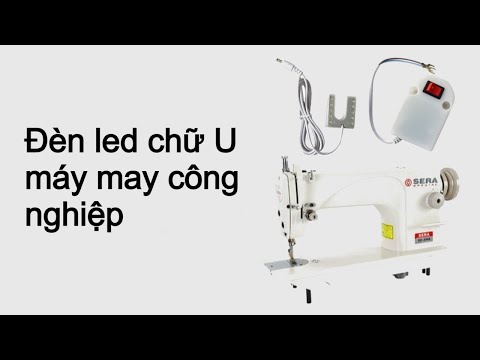 Video CÁCH LẮP ĐÈN LED CHỮ U CHO MÁY MAY CÔNG NGHIỆP - youtube