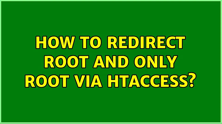 How to redirect root and only root via htaccess? (3 Solutions!!)