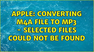 Apple: Converting M4A file to MP3 - Selected files could not be found (2 Solutions!!)