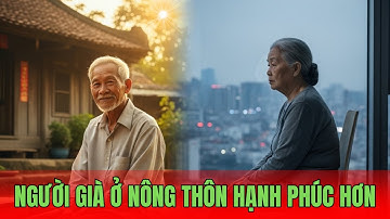 Vì sao người già ở nông thôn HẠNH PHÚC hơn người ở thành phố?