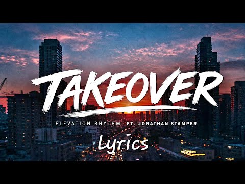 Takeover - Elevation Rhythm & Jonathan Stamper | LYRICS 