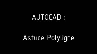 6.3 AutoCAD : Créer et éditer une Polyligne à partir de Lignes (Astuce PRO)
