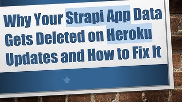 Why Your Strapi App Data Gets Deleted on Heroku Updates and How to Fix It