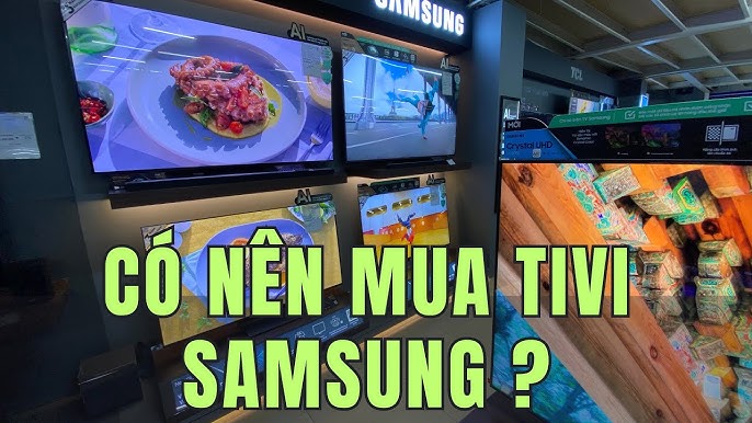Có nên mua tivi Samsung hay không ? Tivi nào đẹp rẻ giá hợp lý ...