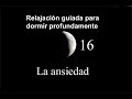 RELAJACIÓN PARA DORMIR PROFUNDAMENTE 16 -  La ansiedad