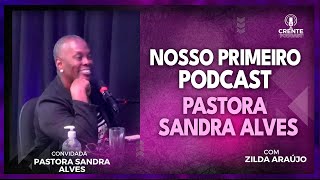 Pastora Sandra Alves | Crente Podcast