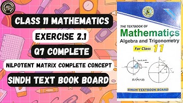 Exercise 2.1 Question 7 Complete | Nilpotent Matrix Complete Concept | Class 11 New Mathematics.
