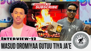 Masud oromiyaa gutuu tiya ja.e interview 12 by dj dus#djdus