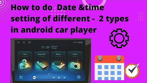 Date & Time setting of different types android car player. /Android car player/