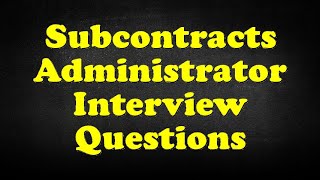 Subcontracts Administrator Interview Questions
