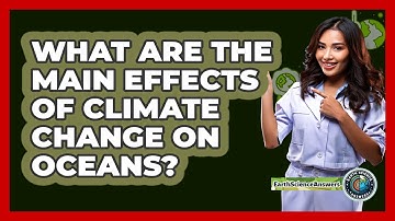 What Are The Main Effects Of Climate Change On Oceans? - Earth Science Answers