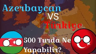 Türkiye VS Azerbaycan 500 turda ne yapabilirler?