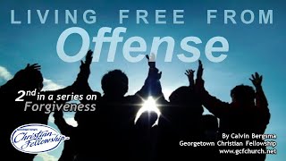 Living Free From Offense (2nd in a 2-part series) on Forgiveness