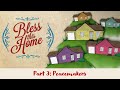 &quot;Bless This Home&quot; -  Part 3: &quot;Peacemakers&quot;