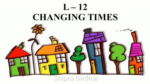 Changing Times | Class 4 | EVS | Shipra Girdhar | NCERT | NDMC | ENGLISH medium