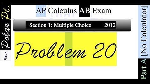 2012 AP Calculus AB Multiple Choice [Part A]- (Problem 20)