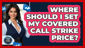 Where Should I Set My Covered Call Strike Price? - Stock and Options Playbook