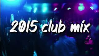 2015 club vibes ~party playlist