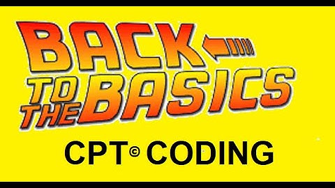 Back to Basics: CPT® Codes