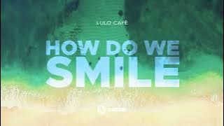 Lulo Café & Griffith Malo -  How Do We Smile feat. Soldado