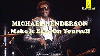 Michael Henderson - Make It Easy On Yourself  Karaokê