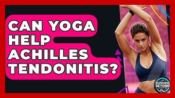 Can Yoga Help Achilles Tendonitis? - Running Beyond Limits
